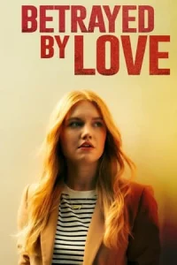 Betrayed by Love (2024) izle